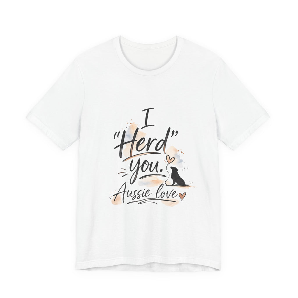 I "Herd" You Aussie Love T‑Shirt – Australian Shepherd Dog Lover Tee