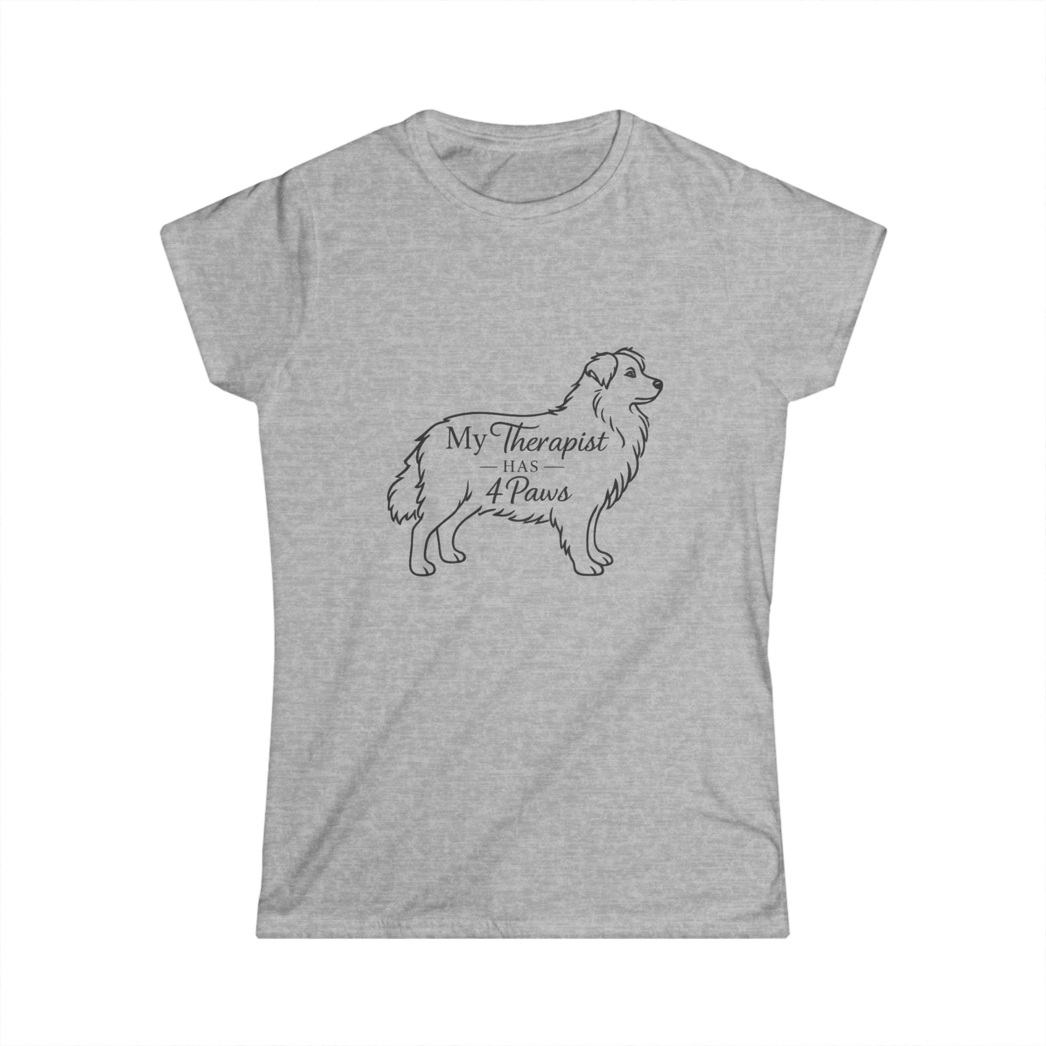 My Therapist Has 4 Paws T-Shirt — Women's Dog Lover Tee