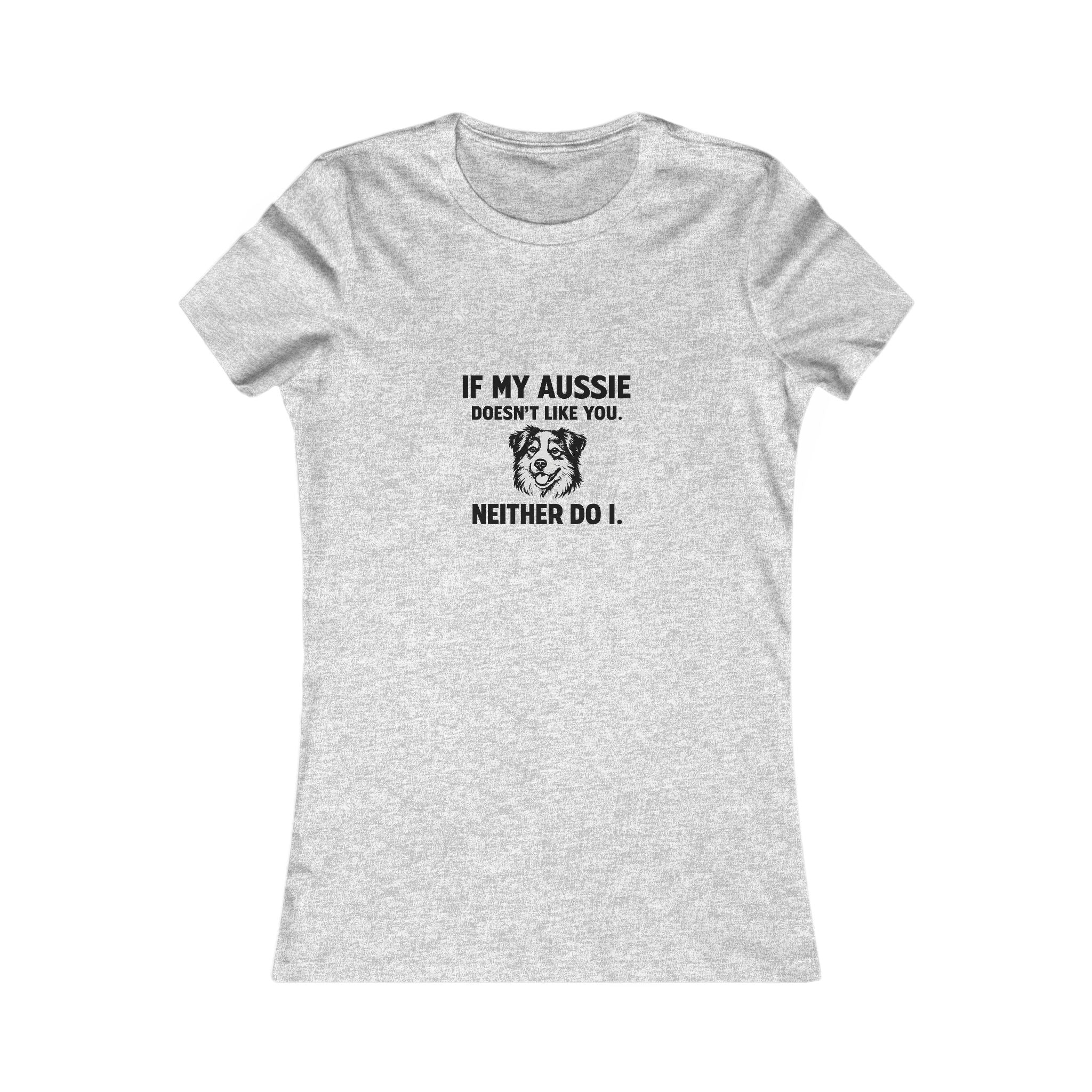 Women's Tee - "If My Aussie Doesn't Like You, Neither Do I" Dog Lover Shirt