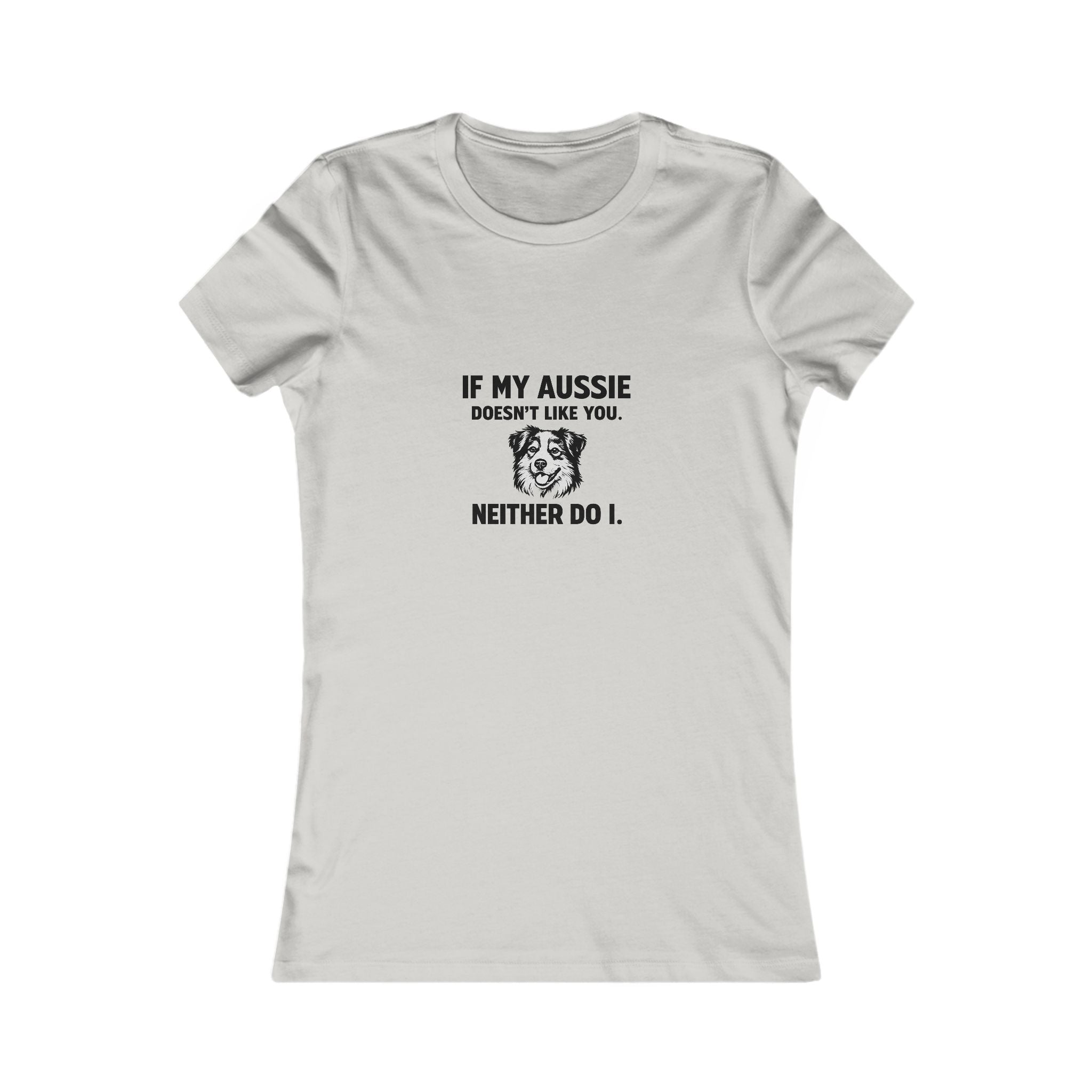 Women's Tee - "If My Aussie Doesn't Like You, Neither Do I" Dog Lover Shirt