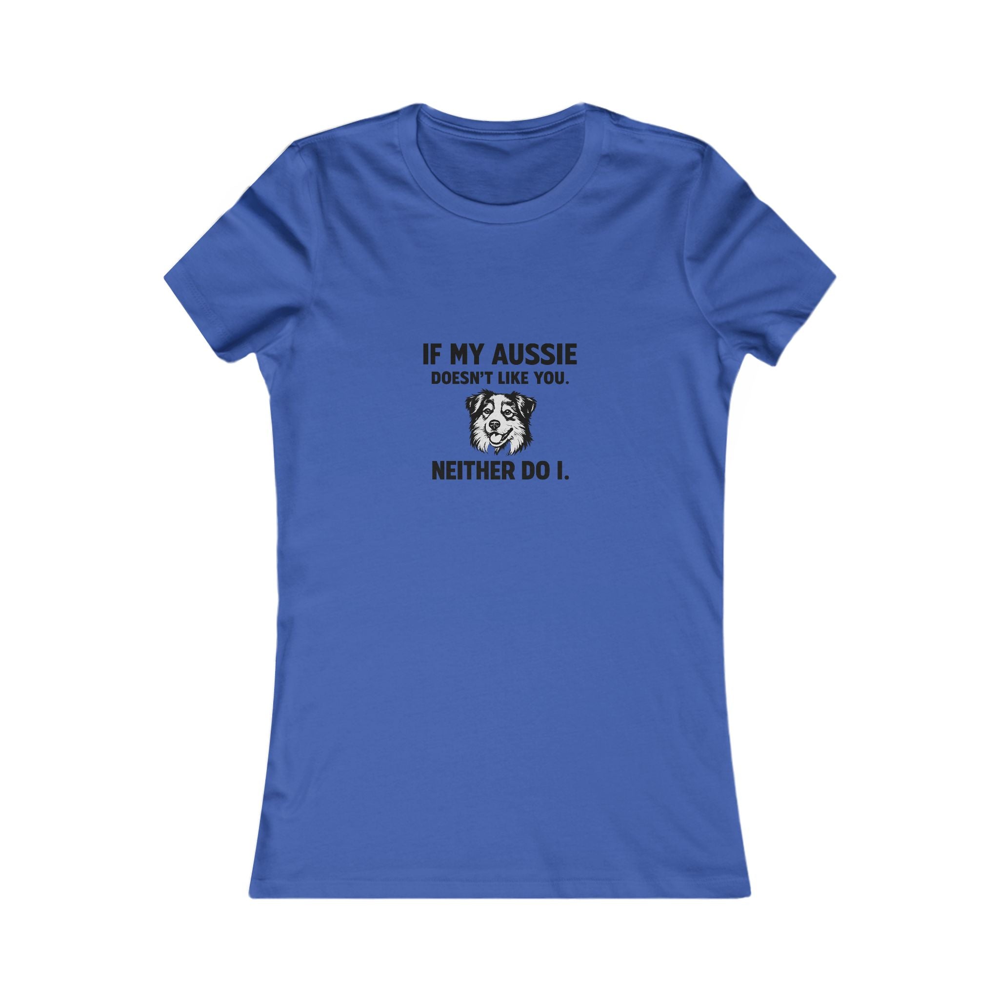 Women's Tee - "If My Aussie Doesn't Like You, Neither Do I" Dog Lover Shirt