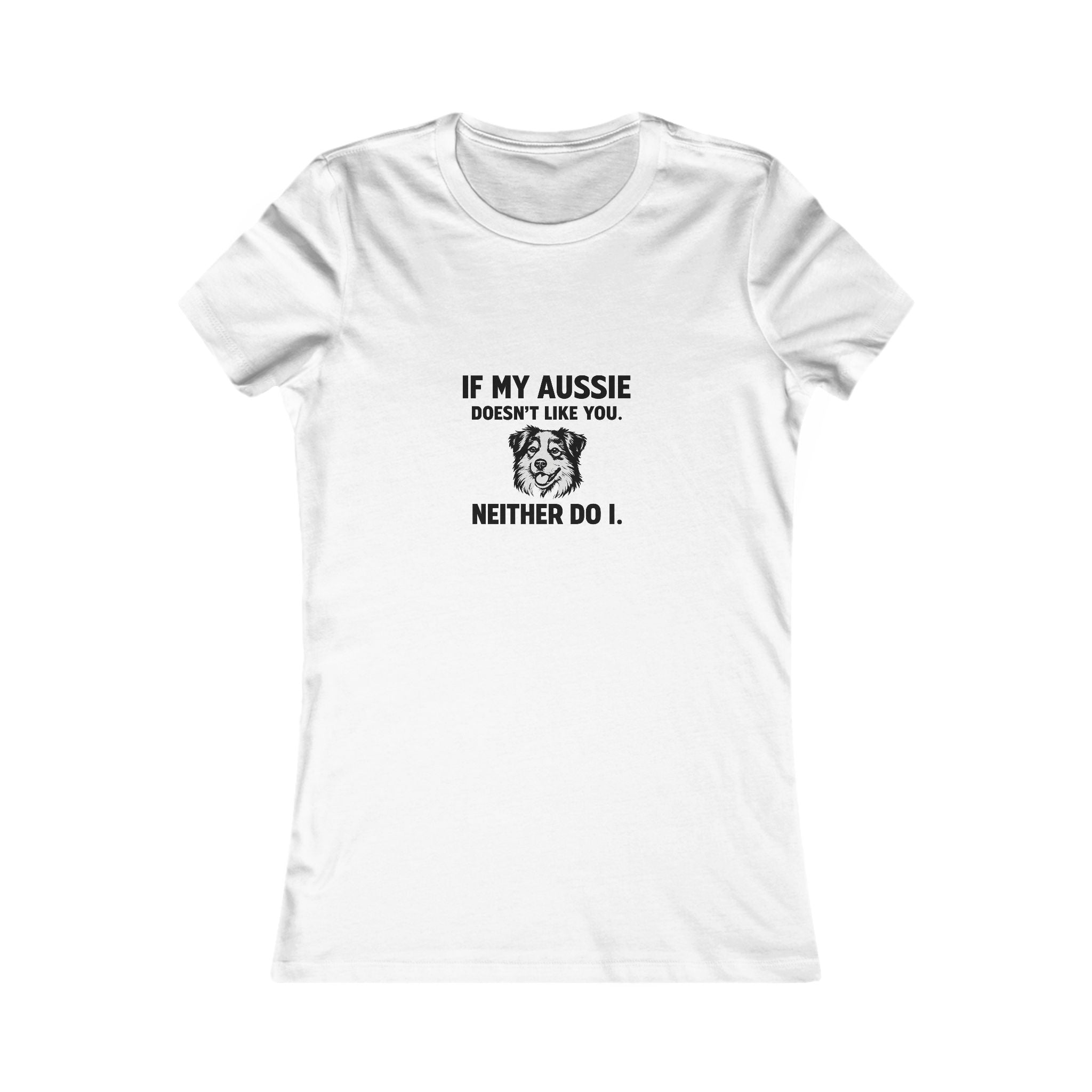 Women's Tee - "If My Aussie Doesn't Like You, Neither Do I" Dog Lover Shirt