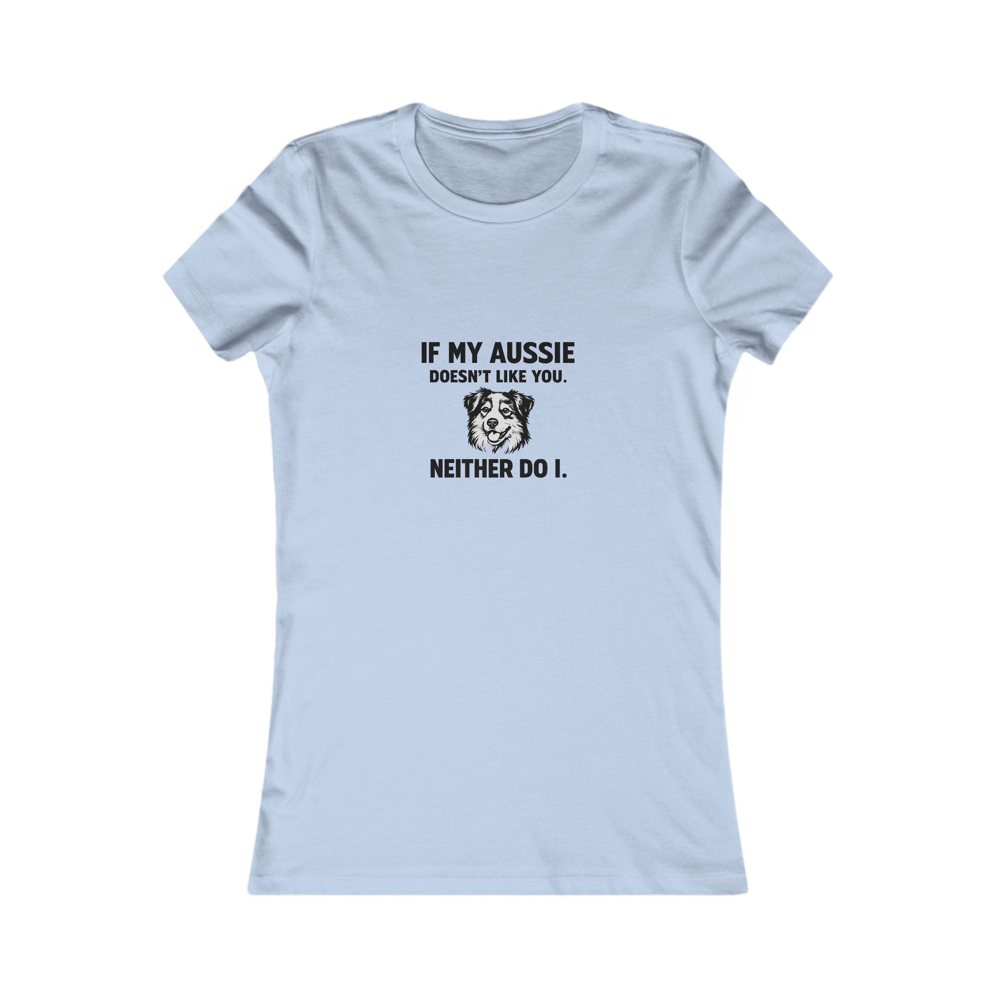 Women's Tee - "If My Aussie Doesn't Like You, Neither Do I" Dog Lover Shirt